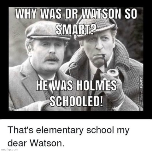 Great Dad Jokes! | image tagged in vince vance,sherlock holmes,dr watson,black and white,memes,detective | made w/ Imgflip meme maker