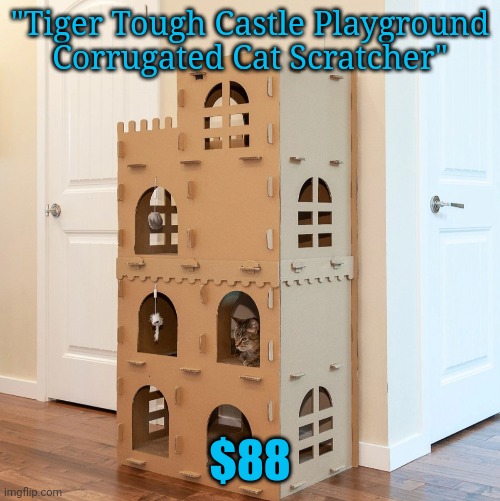 "Tiger Tough Castle Playground Corrugated Cat Scratcher" $88 | made w/ Imgflip meme maker