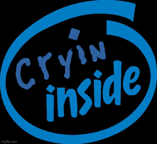 Intel Inside | image tagged in intel inside | made w/ Imgflip meme maker