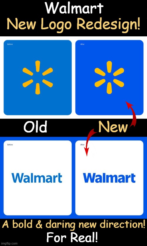 CHANGE you can believe in...hope they didn't pay too much for it! | Walmart; New Logo Redesign! New; Old; A bold & daring new direction! For Real! | image tagged in old and new walmart logo,change,relatable,wholesome,welcome to walmart,signs | made w/ Imgflip meme maker