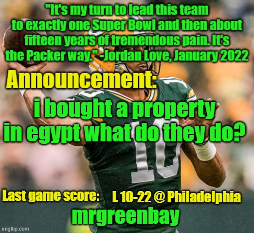 the way chopped chin bought a property in egypt is tuff | i bought a property in egypt what do they do? L 10-22 @ Philadelphia | image tagged in mrgreenbay announcement temp | made w/ Imgflip meme maker