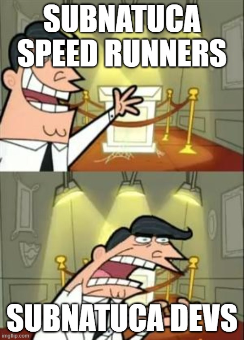 This Is Where I'd Put My Trophy If I Had One | SUBNATUCA SPEED RUNNERS; SUBNATUCA DEVS | image tagged in memes,this is where i'd put my trophy if i had one | made w/ Imgflip meme maker