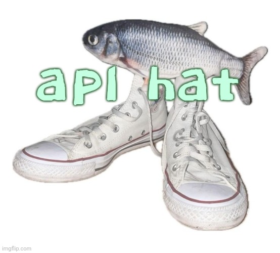 fihs | apl hat | image tagged in fihs | made w/ Imgflip meme maker