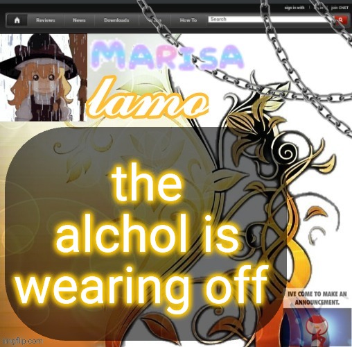 .Marisa. yappage temp | the alchol is wearing off | image tagged in marisa yappage temp | made w/ Imgflip meme maker