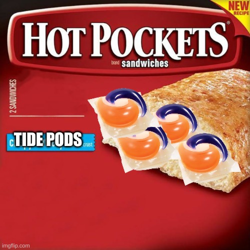 hot pockets box | TIDE PODS | image tagged in hot pockets box,tide pods,funny memes,die,certified bruh moment,safety first | made w/ Imgflip meme maker