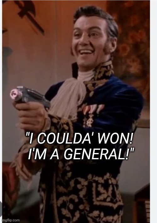 "I COULDA' WON!  I'M A GENERAL!" | made w/ Imgflip meme maker