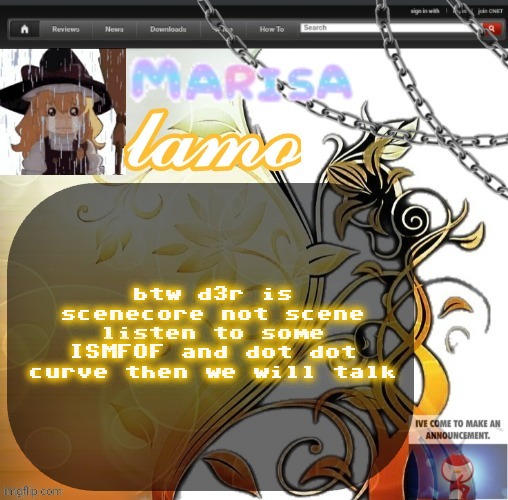 .Marisa. yappage temp | btw d3r is scenecore not scene
listen to some ISMFOF and dot dot curve then we will talk | image tagged in marisa yappage temp | made w/ Imgflip meme maker
