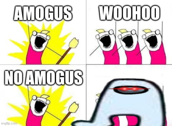 What Do We Want Meme | AMOGUS; WOOHOO; NO AMOGUS | image tagged in memes,what do we want | made w/ Imgflip meme maker