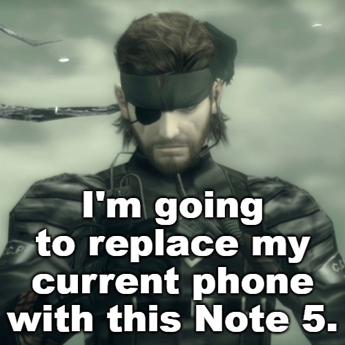 I wanted something bigger, I got it. | I'm going to replace my current phone with this Note 5. | image tagged in metal gear solid snake | made w/ Imgflip meme maker