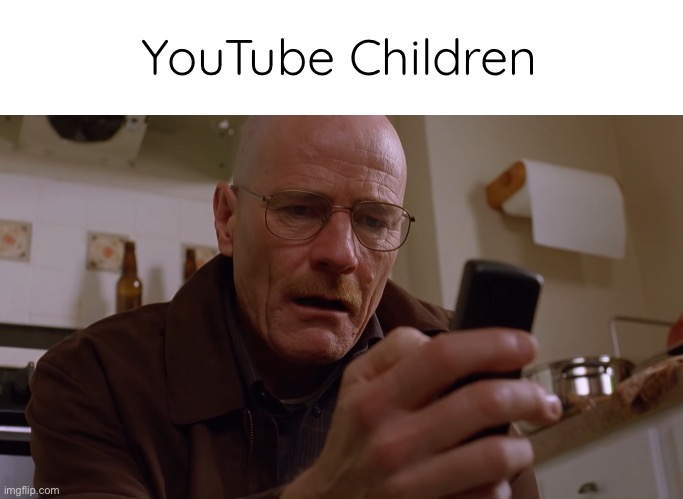 Walter White on his Phone | YouTube Children | image tagged in walter white on his phone | made w/ Imgflip meme maker