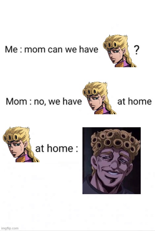 Can we have Giorno | image tagged in can we have no we have at home at home | made w/ Imgflip meme maker