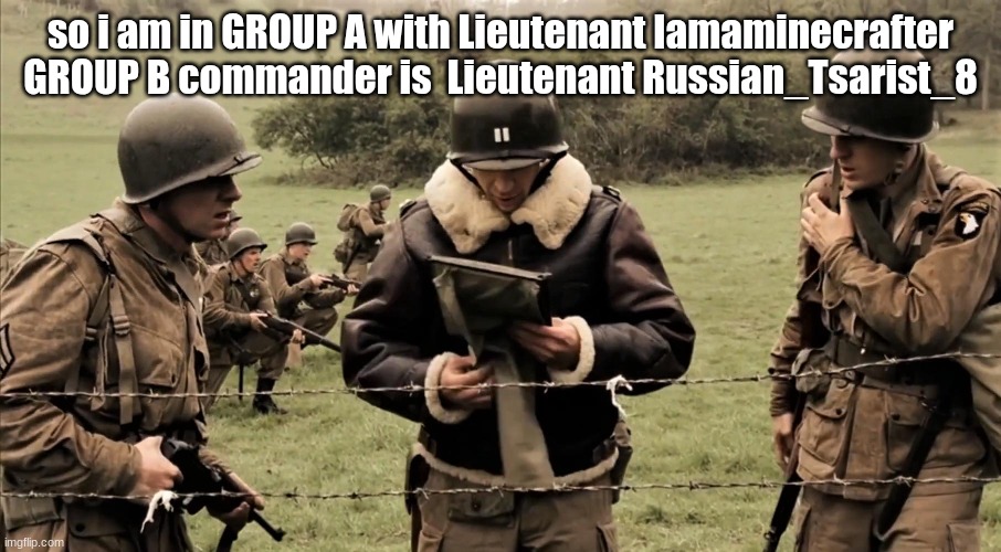 Captain Herbert Sobel | so i am in GROUP A with Lieutenant Iamaminecrafter
GROUP B commander is  Lieutenant Russian_Tsarist_8 | image tagged in captain herbert sobel | made w/ Imgflip meme maker