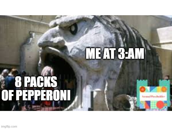 idk what to put here | ME AT 3:AM; 8 PACKS OF PEPPERONI | image tagged in relatable | made w/ Imgflip meme maker