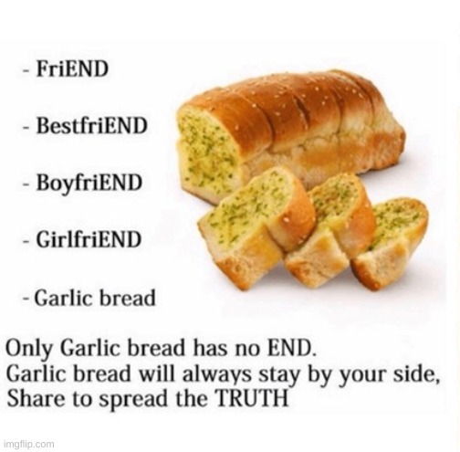 I must share the message even tho this ain't related to the stream | image tagged in bread,garlic bread,all hail the garlic,i like bread | made w/ Imgflip meme maker