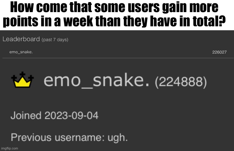 Shouldn’t that be like, mathematically impossible or something? | How come that some users gain more points in a week than they have in total? | made w/ Imgflip meme maker