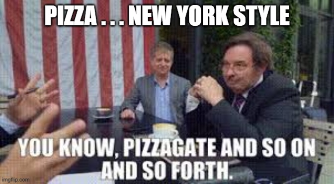 PIZZA . . . NEW YORK STYLE | made w/ Imgflip meme maker