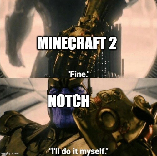 MINECRAFT 2 NOTCH | image tagged in fine i'll do it myself | made w/ Imgflip meme maker