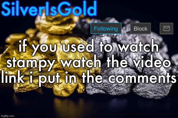 Silver’s Nostalgia Template | if you used to watch stampy watch the video link i put in the comments | image tagged in silver s nostalgia template | made w/ Imgflip meme maker