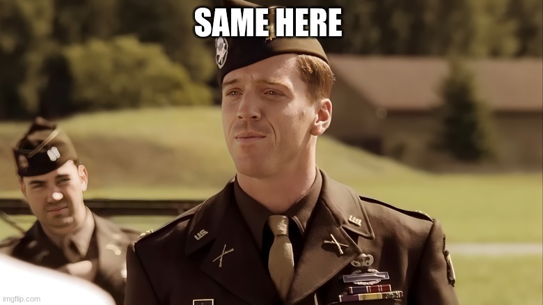 us army commander | SAME HERE | image tagged in us army commander | made w/ Imgflip meme maker