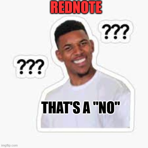 RedNote | REDNOTE; THAT'S A "NO" | image tagged in twitter,x,meta,facebook,social media | made w/ Imgflip meme maker