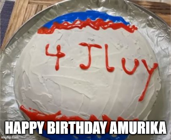 The 4th | HAPPY BIRTHDAY AMURIKA | image tagged in you had one job | made w/ Imgflip meme maker
