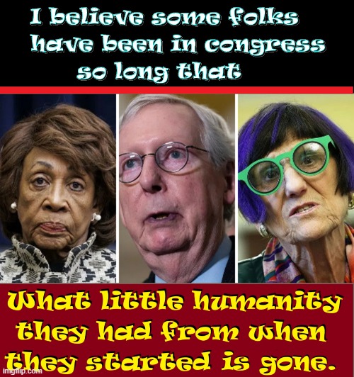 Did they EVER have noble intentions? | image tagged in vince vance,maxine waters,mitch mcconnell,political meme,corrupt politicians,lost humanity | made w/ Imgflip meme maker