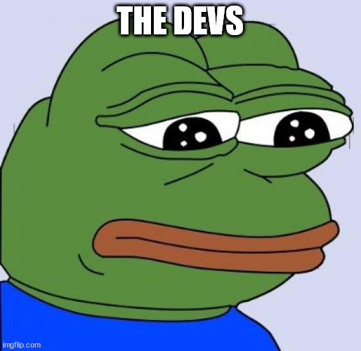 pepe sad frog | THE DEVS | image tagged in pepe sad frog | made w/ Imgflip meme maker