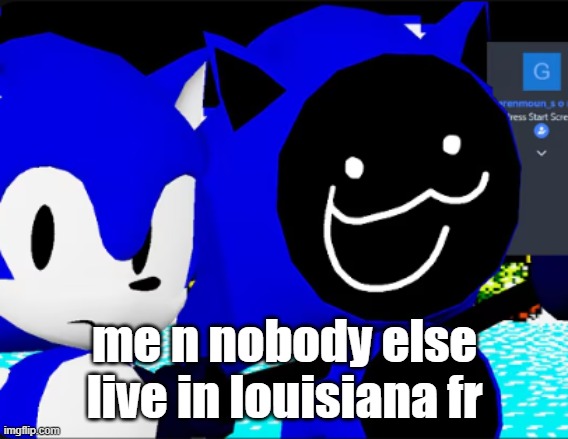 collect my green mountains | me n nobody else live in louisiana fr | image tagged in collect my green mountains | made w/ Imgflip meme maker