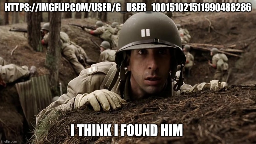 us army commander | HTTPS://IMGFLIP.COM/USER/G_USER_100151021511990488286; I THINK I FOUND HIM | image tagged in us army commander | made w/ Imgflip meme maker