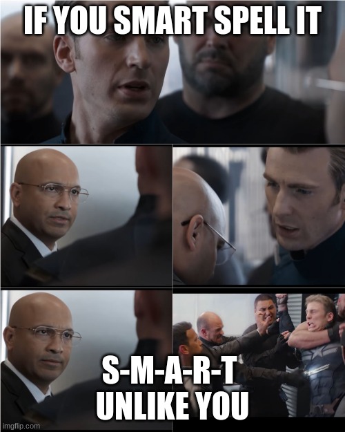 Captain America Bad Joke | IF YOU SMART SPELL IT; S-M-A-R-T 
UNLIKE YOU | image tagged in captain america bad joke | made w/ Imgflip meme maker