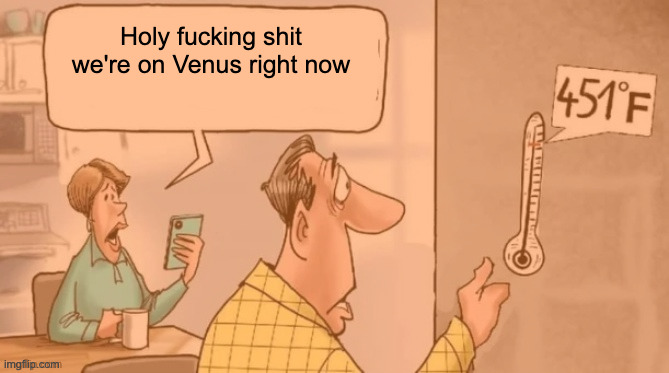 Holy fucking shit we're on Venus right now | made w/ Imgflip meme maker