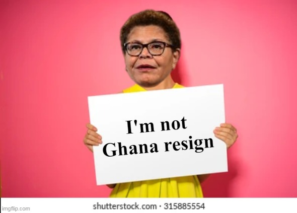 Bass the Ass | I'm not Ghana resign | image tagged in la mayor ghana resign meme | made w/ Imgflip meme maker