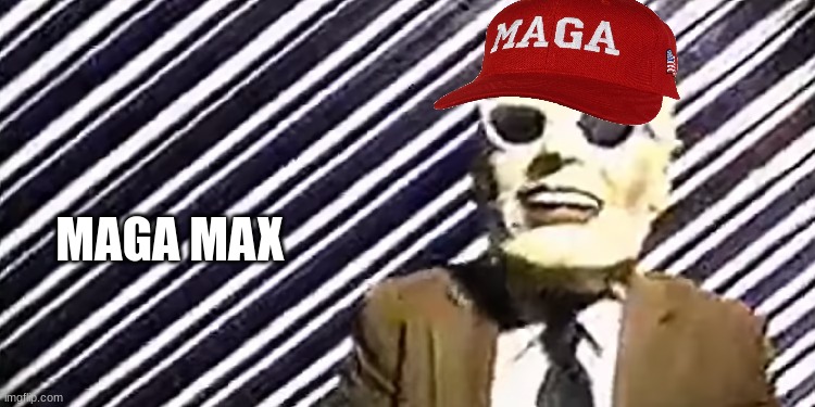 Max Headroom meme | MAGA MAX | image tagged in memes,goku dbz wikia becky hijabi,funny memes,abc,nbc | made w/ Imgflip meme maker