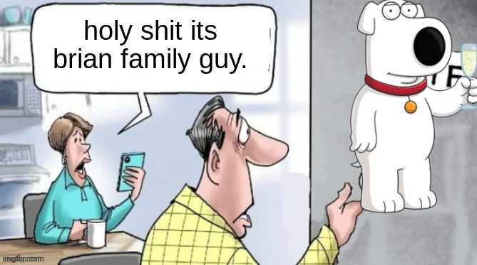 Fahrenheit 451 | holy shit its brian family guy. | image tagged in fahrenheit 451 | made w/ Imgflip meme maker