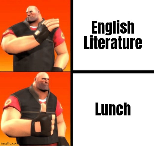 Heavy Drake | English Literature Lunch | image tagged in heavy drake | made w/ Imgflip meme maker