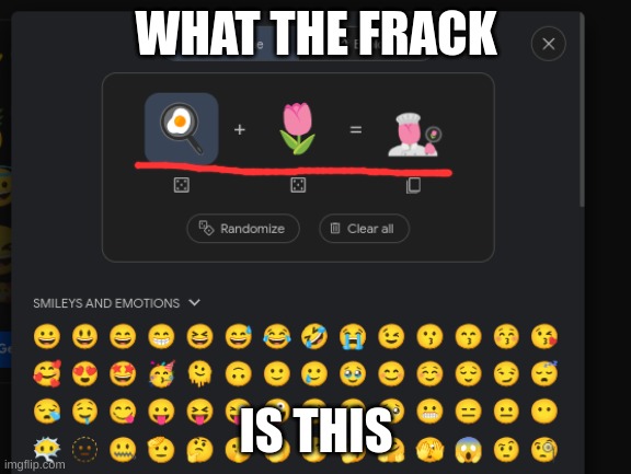 WhAt Is ThIsSs | WHAT THE FRACK; IS THIS | image tagged in flowers,cooking,emojis | made w/ Imgflip meme maker