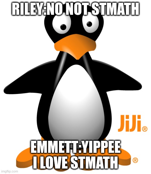 Transparent Jiji | RILEY:NO NOT STMATH; EMMETT:YIPPEE I LOVE STMATH | image tagged in transparent jiji | made w/ Imgflip meme maker