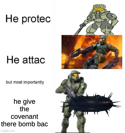 ~hampter beef~ | he give the covenant there bomb bac | image tagged in he protec he attac but most importantly | made w/ Imgflip meme maker