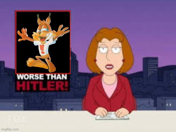 Worse Than Hitler | image tagged in worse than hitler,bubsy,most annoying character,video games | made w/ Imgflip meme maker