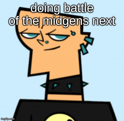 duncan | doing battle of the midgens next | image tagged in duncan | made w/ Imgflip meme maker