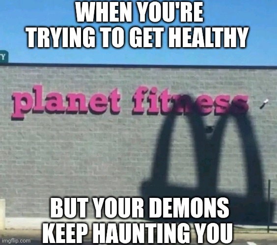 When You're Trying To Get Healthy But Your Demons Keep Haunting You | WHEN YOU'RE TRYING TO GET HEALTHY; BUT YOUR DEMONS KEEP HAUNTING YOU | image tagged in chris joines | made w/ Imgflip meme maker