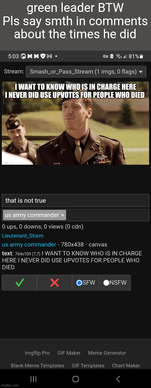 green leader BTW
Pls say smth in comments about the times he did | made w/ Imgflip meme maker