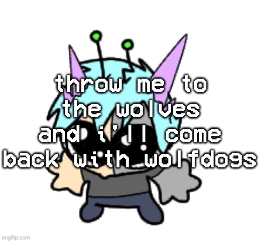 my mom apparently had a friend who had a wolfdog, used to follow the friend around | throw me to the wolves and i'll come back with wolfdogs | image tagged in adrenaline shot but hes a silly goober | made w/ Imgflip meme maker