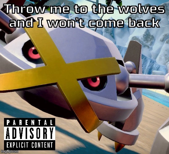 Awesome shiny metagross temp | Throw me to the wolves and I won’t come back | image tagged in awesome shiny metagross temp | made w/ Imgflip meme maker