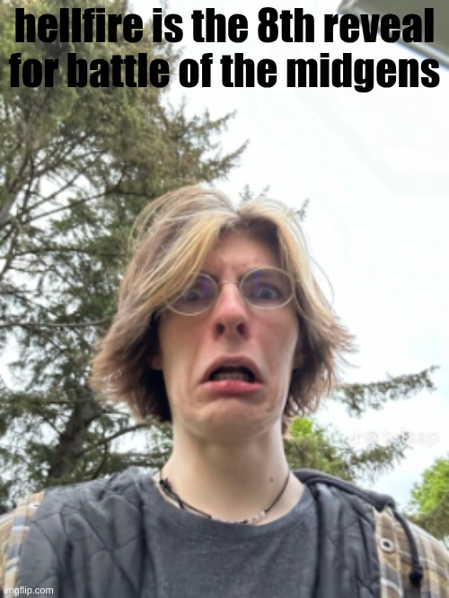 Man disgusted | hellfire is the 8th reveal for battle of the midgens | image tagged in man disgusted | made w/ Imgflip meme maker