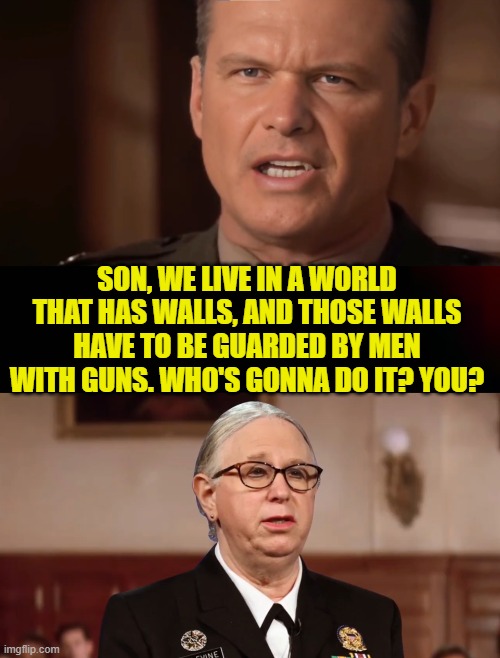 Pete Hegseth handles the Truth | SON, WE LIVE IN A WORLD THAT HAS WALLS, AND THOSE WALLS HAVE TO BE GUARDED BY MEN WITH GUNS. WHO'S GONNA DO IT? YOU? | image tagged in a few good men,woke,military,maga,biden,trump | made w/ Imgflip meme maker