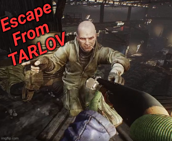 Tarkov Scav | Escape
From 
TARLOV | image tagged in tarkov scav | made w/ Imgflip meme maker