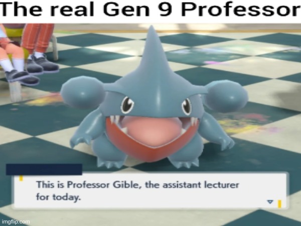 gible | image tagged in pokemon,teachers | made w/ Imgflip meme maker