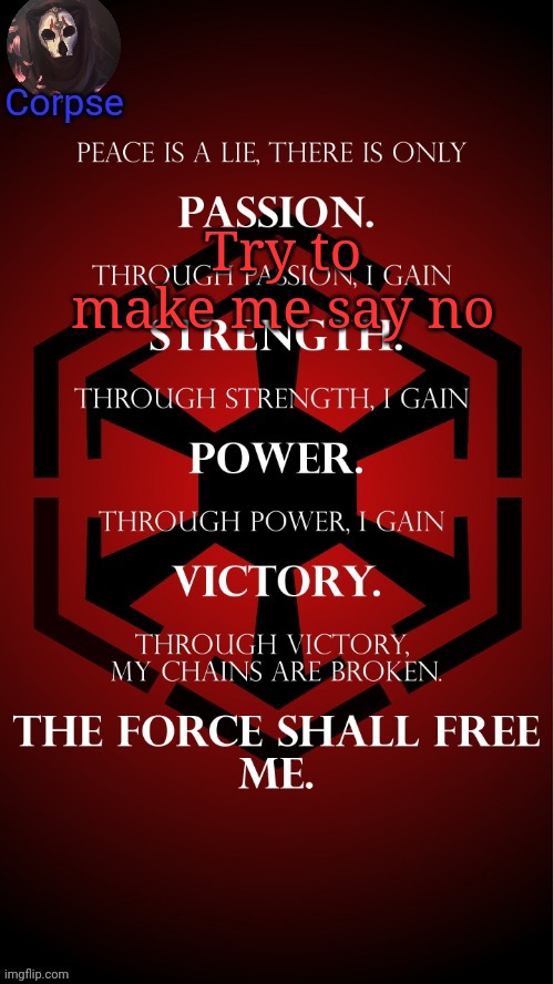 I am in love with the sith | Try to make me say no | image tagged in i am in love with the sith | made w/ Imgflip meme maker