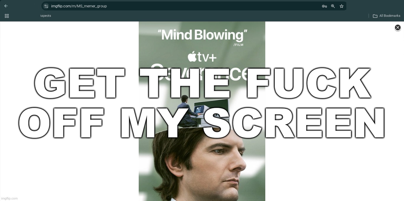 GET THE FUCK OFF MY SCREEN | made w/ Imgflip meme maker